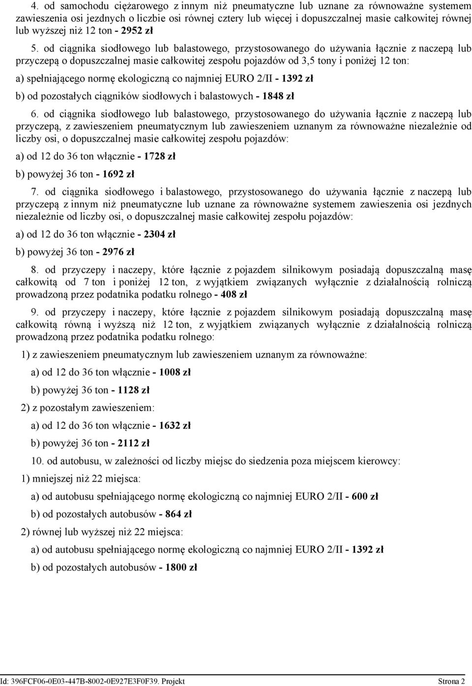 od ciągnika siodłowego lub balastowego, przystosowanego do używania łącznie z naczepą lub przyczepą o dopuszczalnej masie całkowitej zespołu pojazdów od 3,5 tony i poniżej 12 ton: a) spełniającego