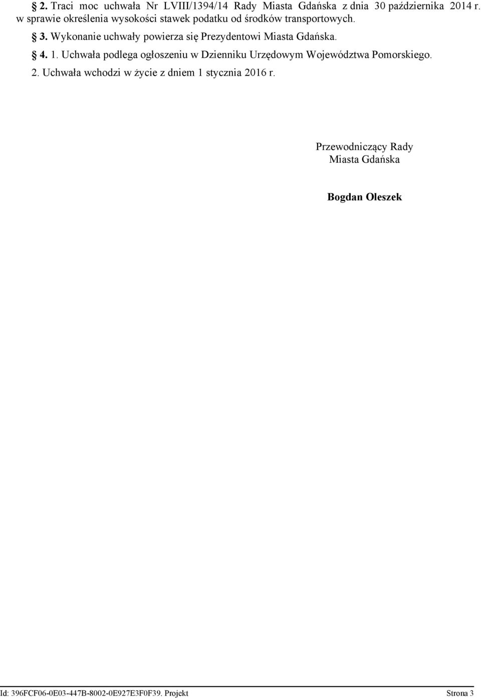 Wykonanie uchwały powierza się Prezydentowi Miasta Gdańska. 4. 1.