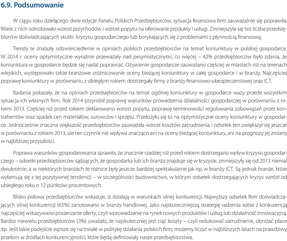 Zmniejszyła się też liczba przedsiębiorstw doświadczających skutki kryzysu gospodarczego lub borykających się z problemami z płynnością finansową.