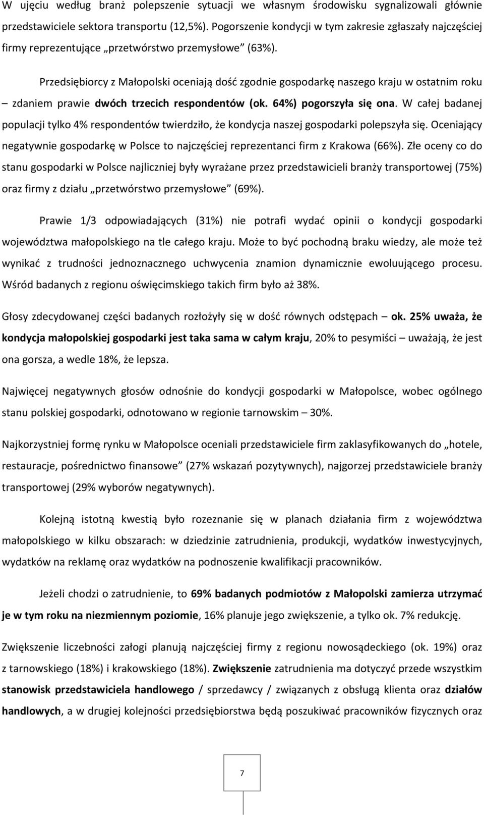 Przedsiębiorcy z Małopolski oceniają dość zgodnie gospodarkę naszego kraju w ostatnim roku zdaniem prawie dwóch trzecich respondentów (ok. 64%) pogorszyła się ona.