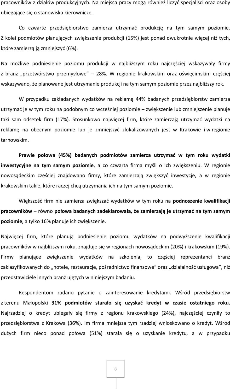 Z kolei podmiotów planujących zwiększenie produkcji (15%) jest ponad dwukrotnie więcej niż tych, które zamierzą ją zmniejszyć (6%).