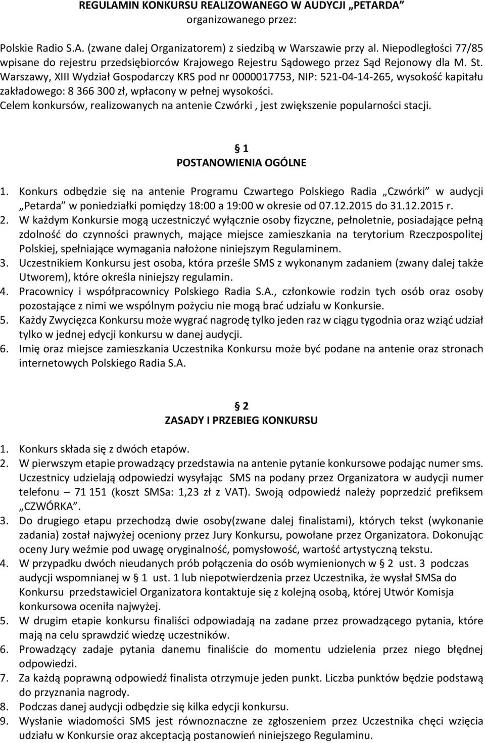 Warszawy, XIII Wydział Gospodarczy KRS pod nr 0000017753, NIP: 521-04-14-265, wysokość kapitału zakładowego: 8 366 300 zł, wpłacony w pełnej wysokości.