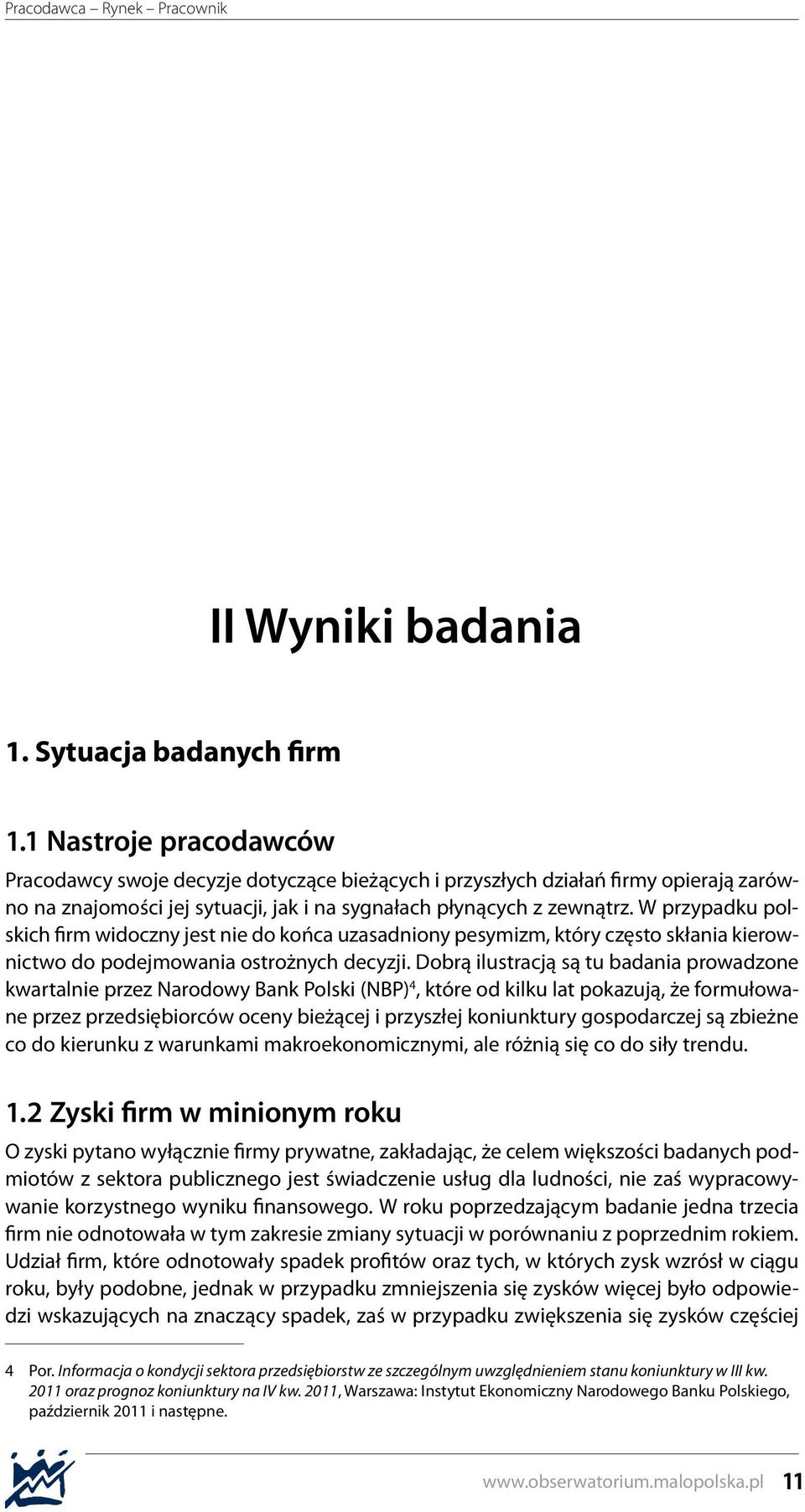 W przypadku polskich firm widoczny jest nie do końca uzasadniony pesymizm, który często skłania kierownictwo do podejmowania ostrożnych decyzji.