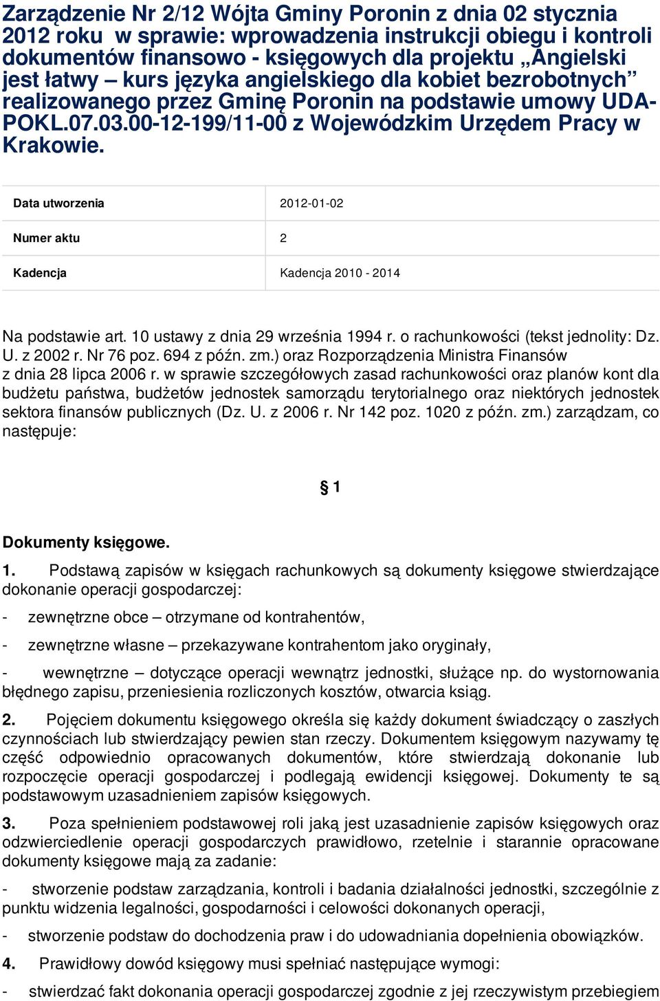 Data utworzenia 2012-01-02 Numer aktu 2 Kadencja Kadencja 2010-2014 Na podstawie art. 10 ustawy z dnia 29 września 1994 r. o rachunkowości (tekst jednolity: Dz. U. z 2002 r. Nr 76 poz. 694 z późn. zm.