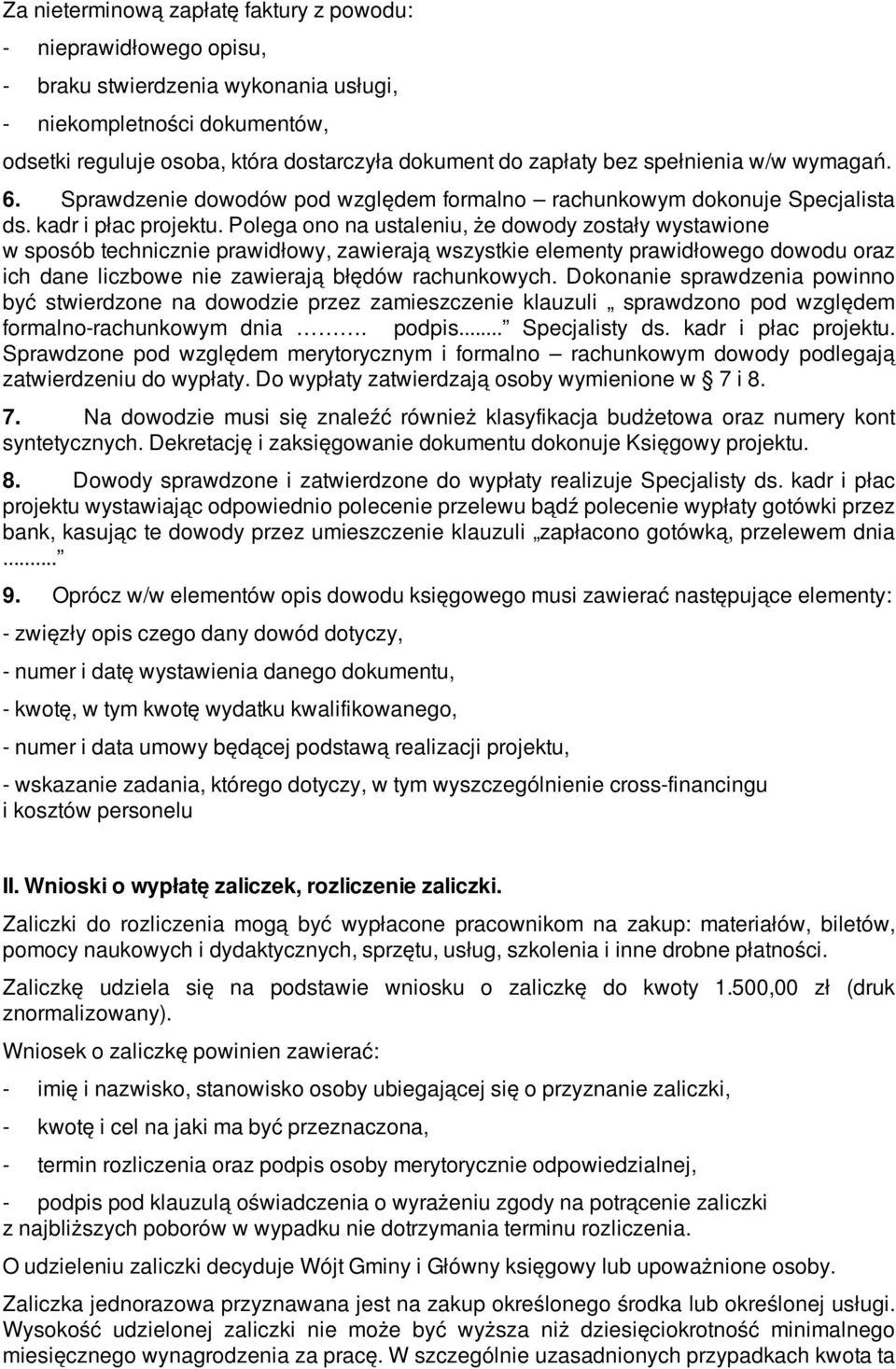 Polega ono na ustaleniu, że dowody zostały wystawione w sposób technicznie prawidłowy, zawierają wszystkie elementy prawidłowego dowodu oraz ich dane liczbowe nie zawierają błędów rachunkowych.