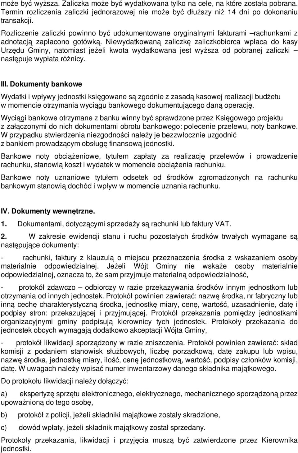 Niewydatkowaną zaliczkę zaliczkobiorca wpłaca do kasy Urzędu Gminy, natomiast jeżeli kwota wydatkowana jest wyższa od pobranej zaliczki następuje wypłata różnicy. III.