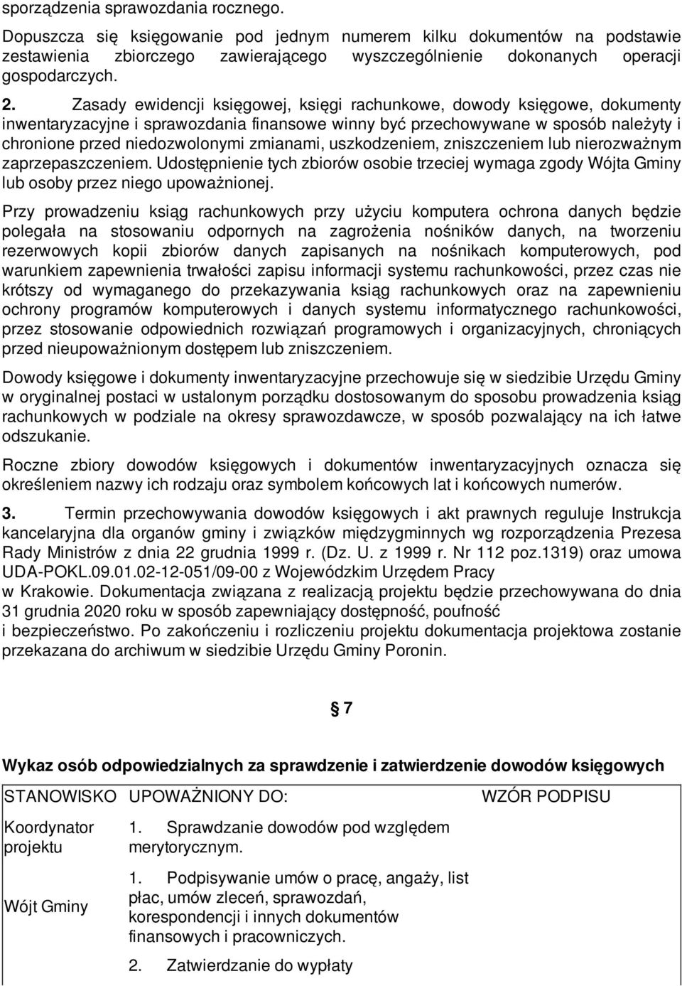 zmianami, uszkodzeniem, zniszczeniem lub nierozważnym zaprzepaszczeniem. Udostępnienie tych zbiorów osobie trzeciej wymaga zgody Wójta Gminy lub osoby przez niego upoważnionej.