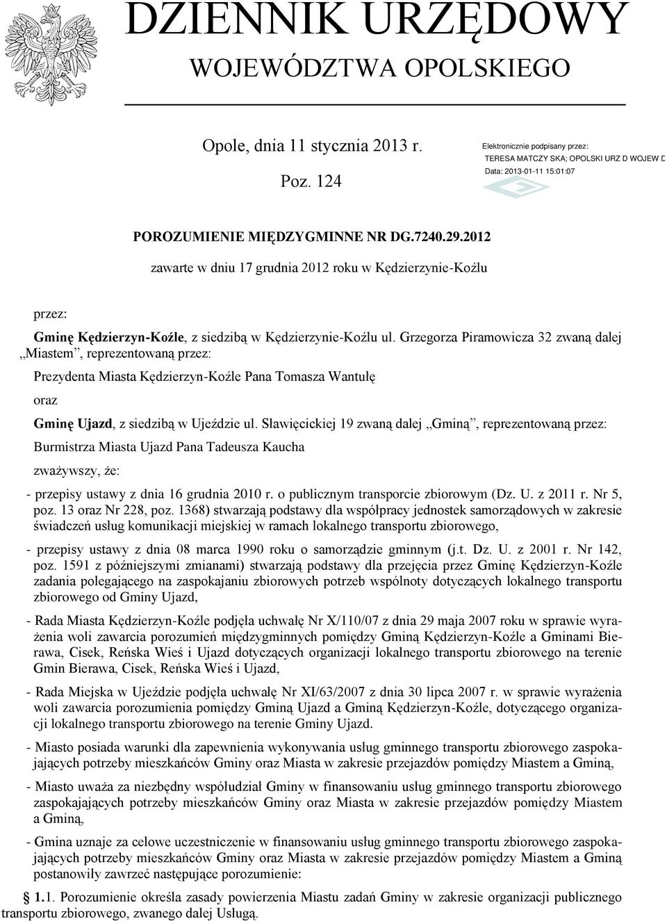 Grzegorza Piramowicza 32 zwaną dalej Miastem, reprezentowaną przez: Prezydenta Miasta Kędzierzyn-Koźle Pana Tomasza Wantułę oraz Gminę Ujazd, z siedzibą w Ujeździe ul.