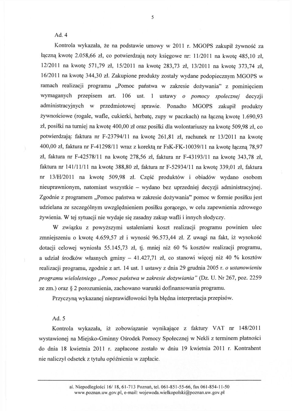 Zakupione produkty zostały wydane podopiecznym MGOPS w ramach realizacji programu Pomoc państwa w zakresie dożywania" z pominięciem wymaganych przepisem art. 106 ust.