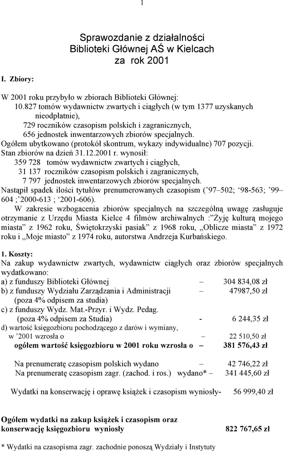 Ogółem ubytkowano (protokół skontrum, wykazy indywidualne) 707 pozycji. Stan zbiorów na dzień 31.12.2001 r.