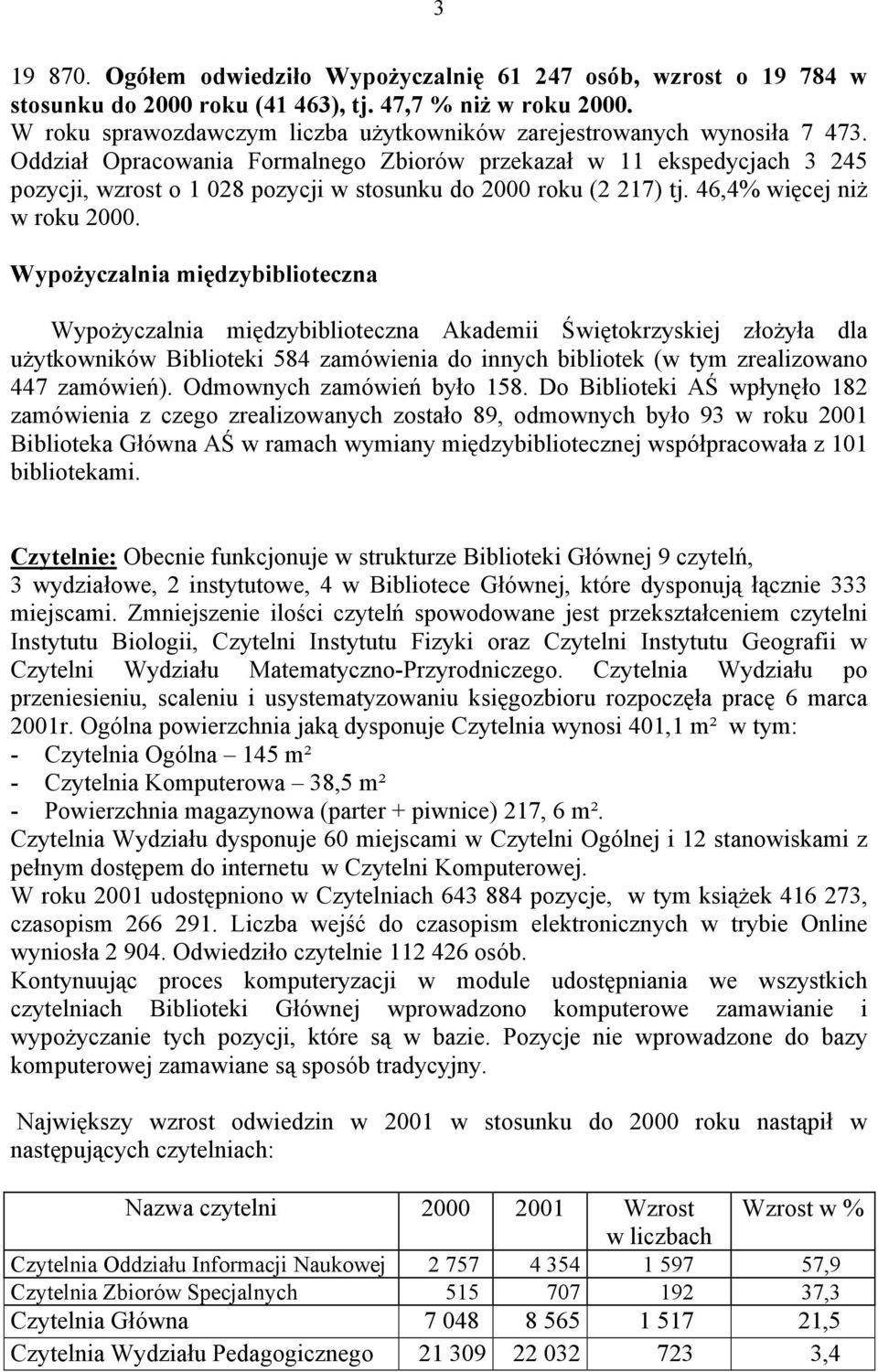 Oddział Opracowania Formalnego Zbiorów przekazał w 11 ekspedycjach 3 245 pozycji, wzrost o 1 028 pozycji w stosunku do 2000 roku (2 217) tj. 46,4% więcej niż w roku 2000.