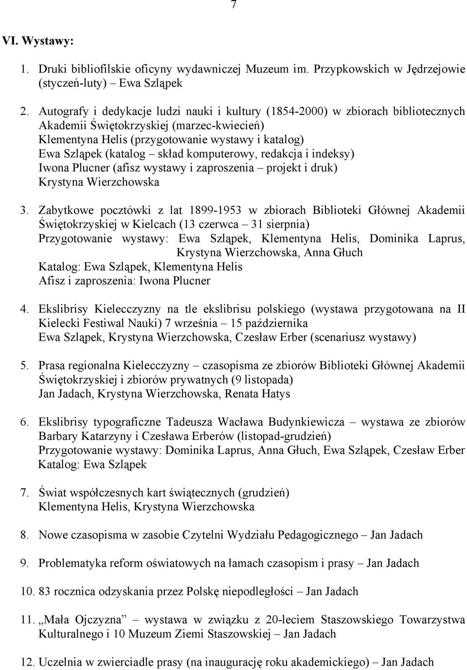 skład komputerowy, redakcja i indeksy) Iwona Plucner (afisz wystawy i zaproszenia projekt i druk) Krystyna Wierzchowska 3.