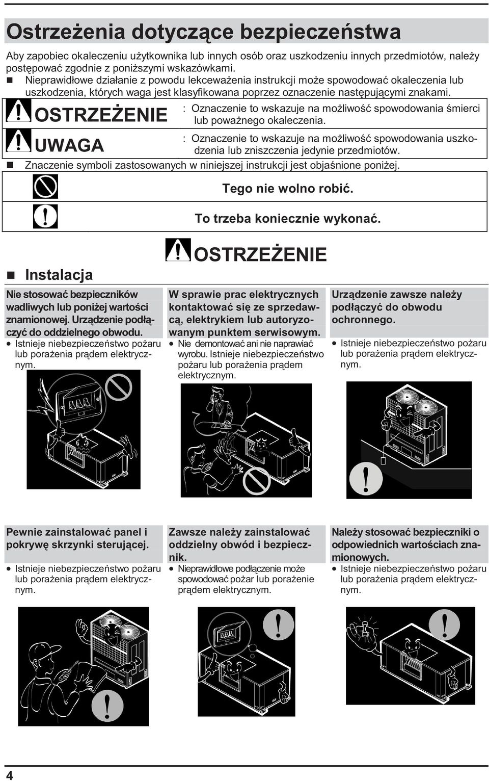 OSTRZE ENIE : Oznaczenie to wskazuje na mo liwo spowodowania mierci lub powa nego okaleczenia. : Oznaczenie to wskazuje na mo liwo spowodowania uszkodzenia lub zniszczenia jedynie przedmiotów.