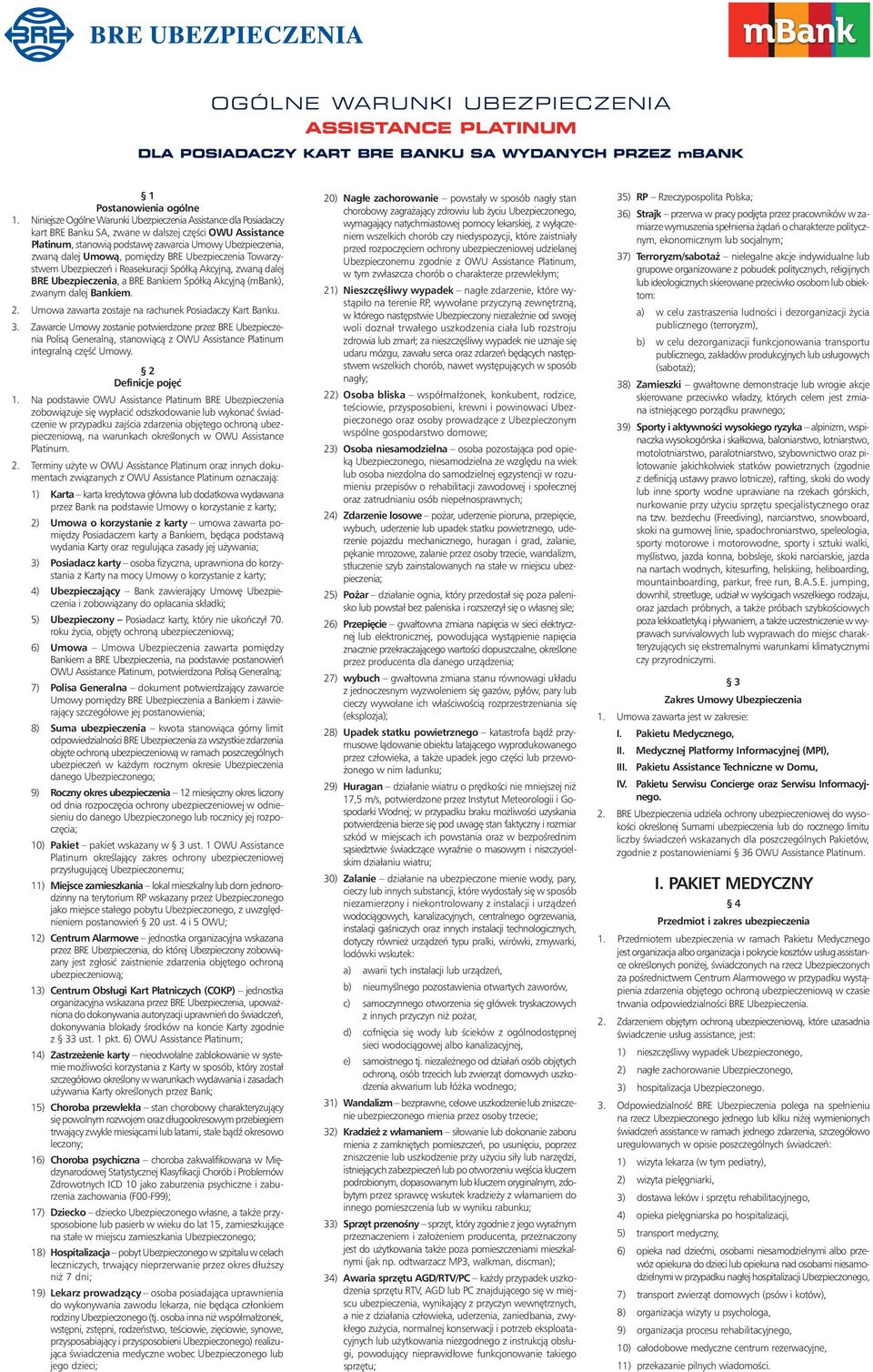 pomi dzy BRE Ubezpieczenia Towarzystwem Ubezpieczeƒ i Reasekuracji Spółkà Akcyjnà, zwanà dalej BRE Ubezpieczenia, a BRE Bankiem Spółkà Akcyjnà (mbank), zwanym dalej Bankiem. 2.
