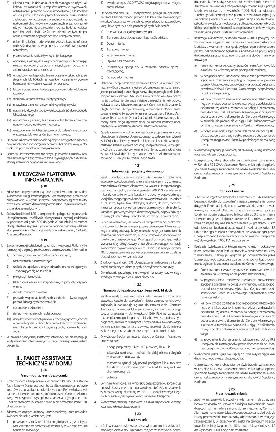 wskazaniem ich u ycia, chyba, e fakt ten nie miał wpływu na powstanie zdarzenia obj tego ochronà ubezpieczeniowà, 7) epidemii, o których odpowiednie władze kraju poinformowały w Êrodkach masowego