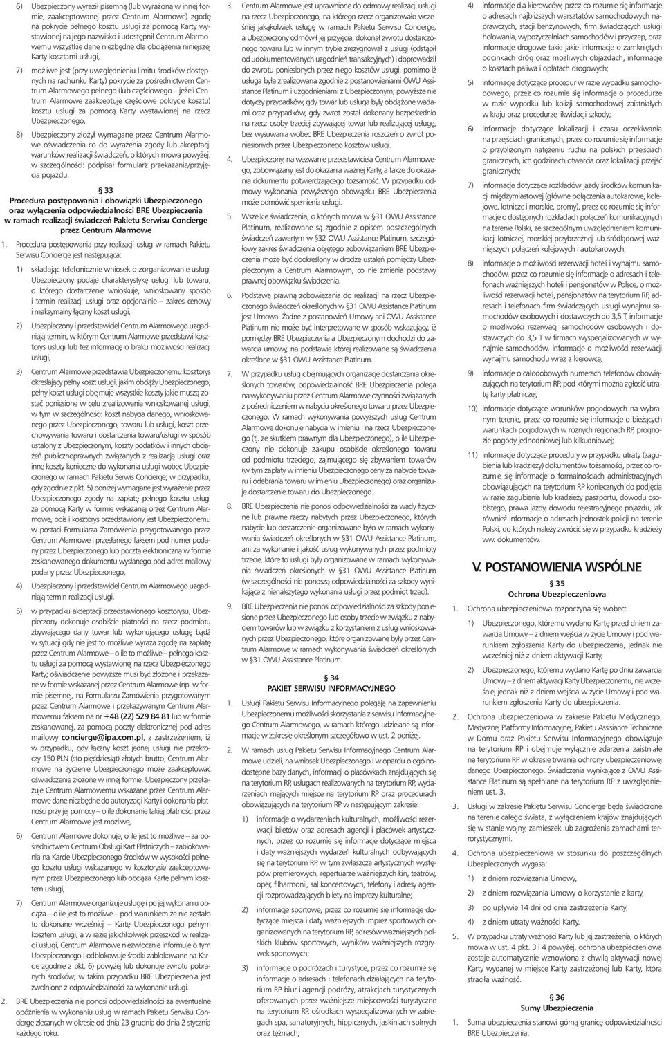 Centrum Alarmowego pełnego (lub cz Êciowego je eli Centrum Alarmowe zaakceptuje cz Êciowe pokrycie kosztu) kosztu usługi za pomocà Karty wystawionej na rzecz Ubezpieczonego, 8) Ubezpieczony zło ył