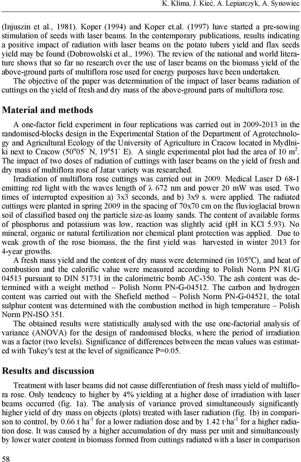 The review of the national and world literature shows that so far no research over the use of laser beams on the biomass yield of the above-ground parts of multiflora rose used for energy purposes