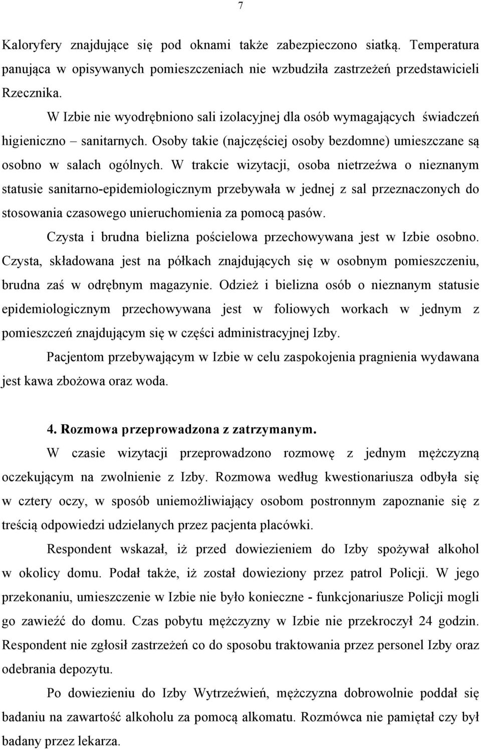 W trakcie wizytacji, osoba nietrzeźwa o nieznanym statusie sanitarno-epidemiologicznym przebywała w jednej z sal przeznaczonych do stosowania czasowego unieruchomienia za pomocą pasów.