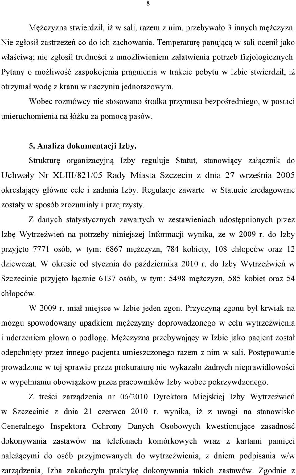 Pytany o możliwość zaspokojenia pragnienia w trakcie pobytu w Izbie stwierdził, iż otrzymał wodę z kranu w naczyniu jednorazowym.