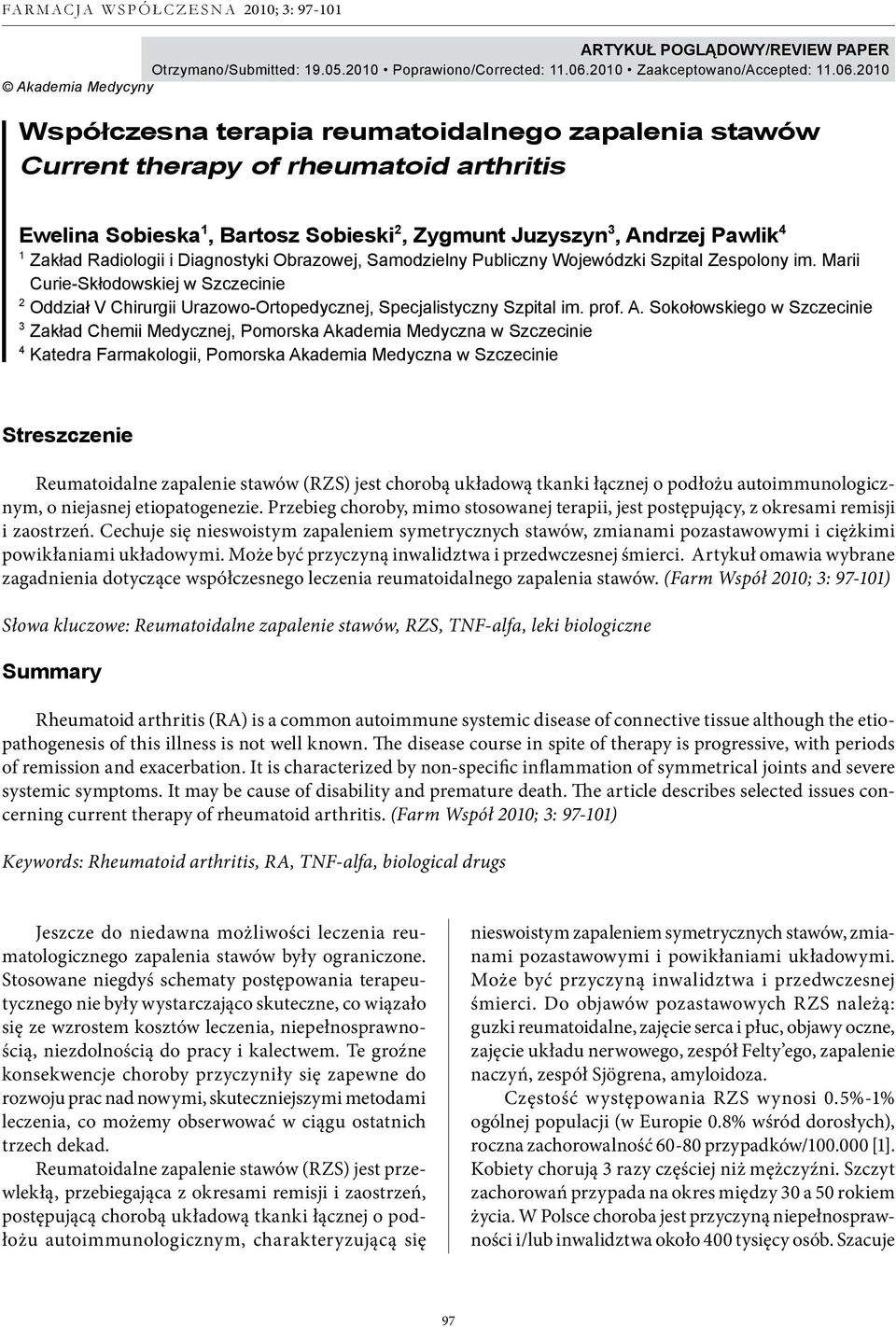 2010 Akademia Medycyny Współczesna terapia reumatoidalnego zapalenia stawów Current therapy of rheumatoid arthritis Ewelina Sobieska 1, Bartosz Sobieski 2, Zygmunt Juzyszyn 3, Andrzej Pawlik 4 1