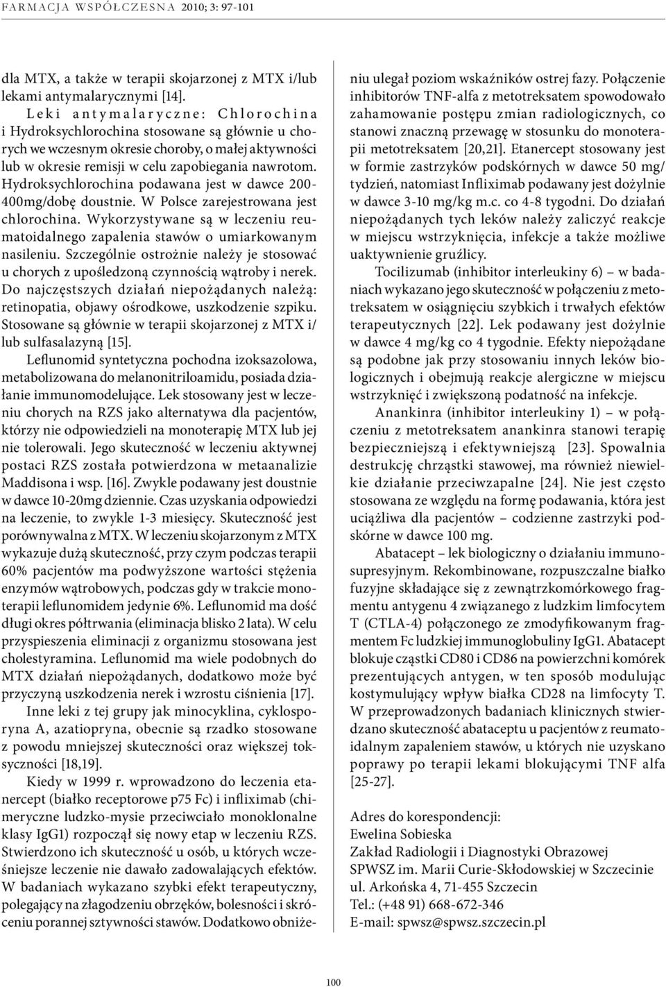 zapobiegania nawrotom. Hydroksychlorochina podawana jest w dawce 200-400mg/dobę doustnie. W Polsce zarejestrowana jest chlorochina.