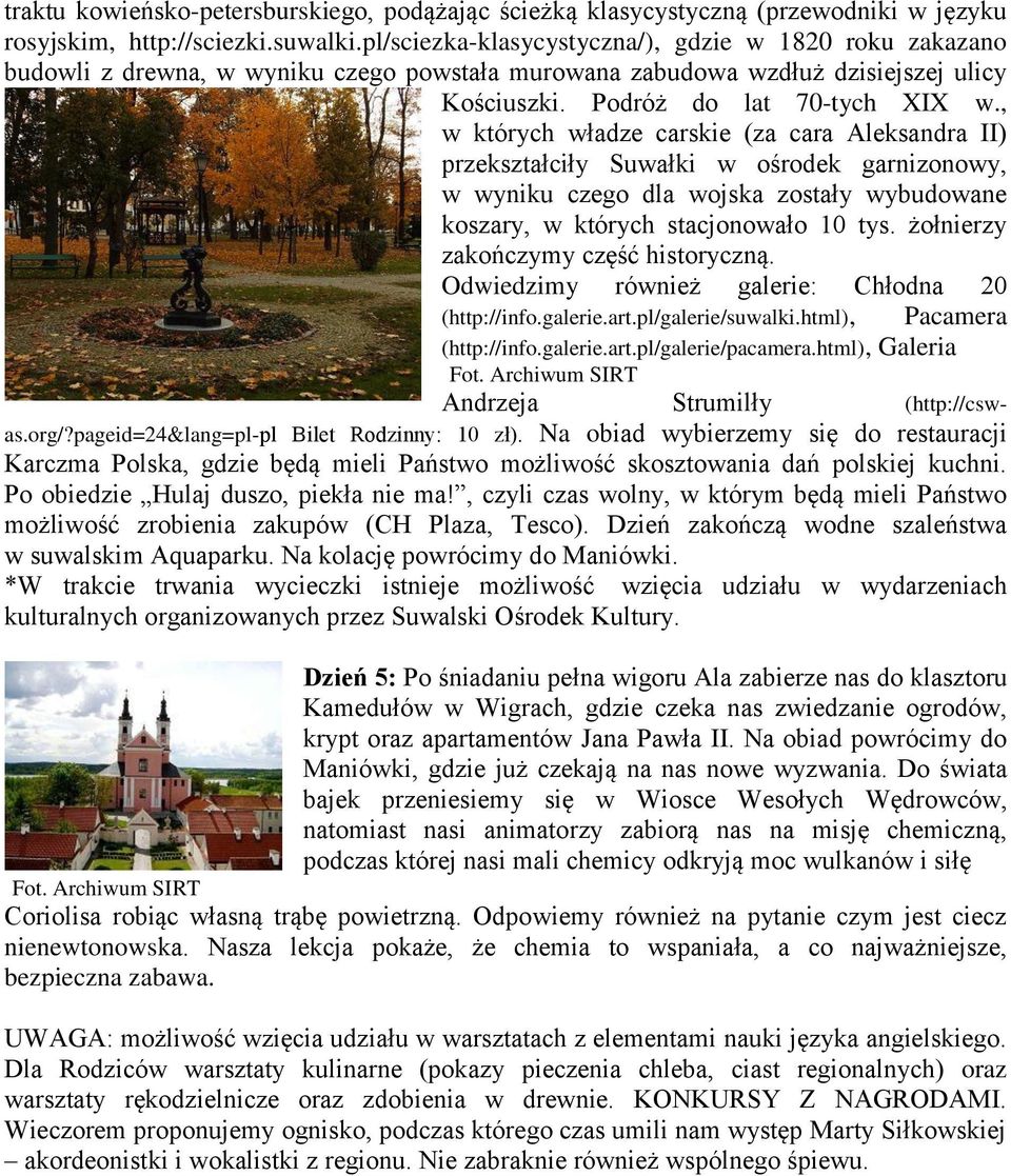 , w których władze carskie (za cara Aleksandra II) przekształciły Suwałki w ośrodek garnizonowy, w wyniku czego dla wojska zostały wybudowane koszary, w których stacjonowało 10 tys.