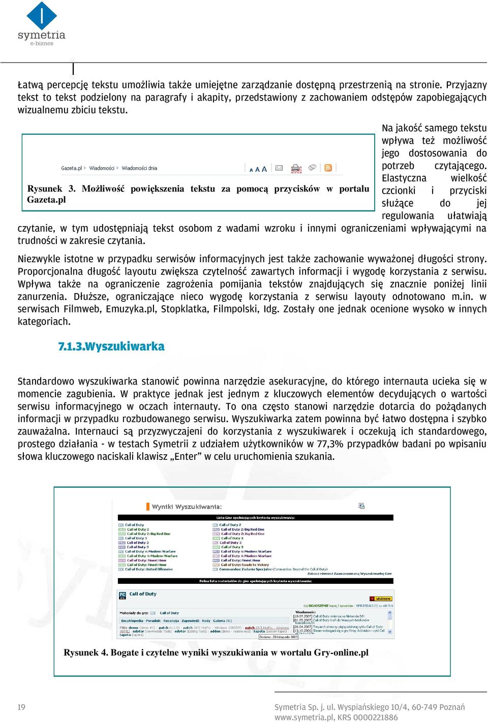 MoŜliwość powiększenia tekstu za pomocą przycisków w portalu Gazeta.pl Na jakość samego tekstu wpływa też możliwość jego dostosowania do potrzeb czytającego.