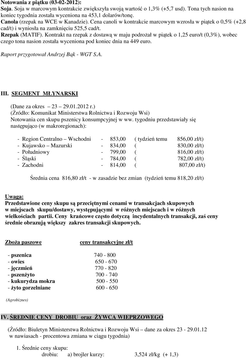 Kontrakt na rzepak z dostawą w maju podrożał w piątek o 1,25 euro/t (0,3%), wobec czego tona nasion została wyceniona pod koniec dnia na 449 euro. Raport przygotował Andrzej Bąk - WGT S.A. III.