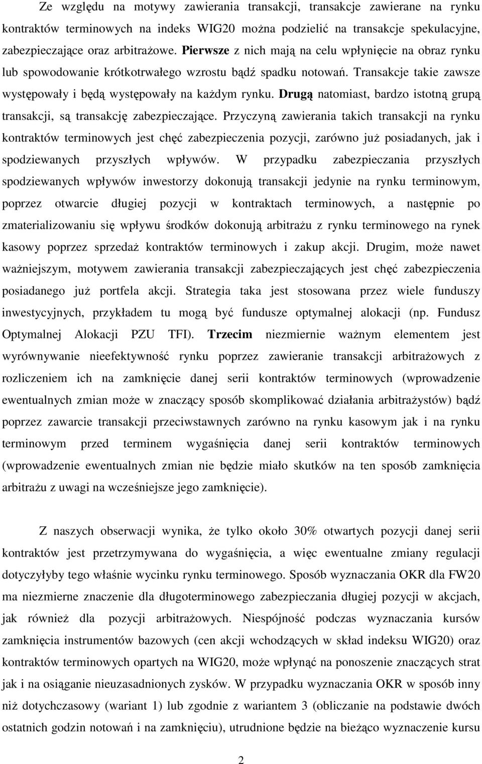 Drugą natomiast, bardzo istotną grupą transakcji, są transakcję zabezpieczające.