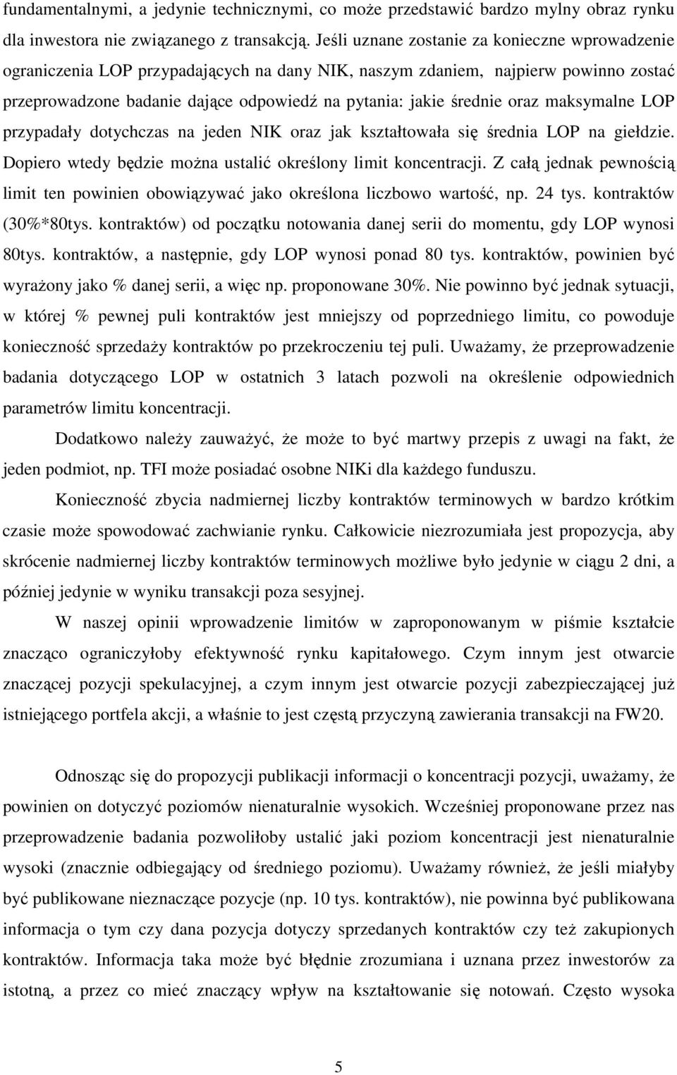 oraz maksymalne LOP przypadały dotychczas na jeden NIK oraz jak kształtowała się średnia LOP na giełdzie. Dopiero wtedy będzie moŝna ustalić określony limit koncentracji.