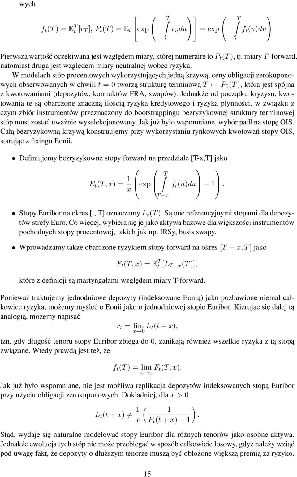 W modelach sóp procenowych wykorzysujących jedną krzywą, ceny obligacji zerokuponowych obserwowanych w chwili = 0 worzą srukurę erminową T P 0 (T ), kóra jes spójna z kwoowaniami (depozyów, konraków