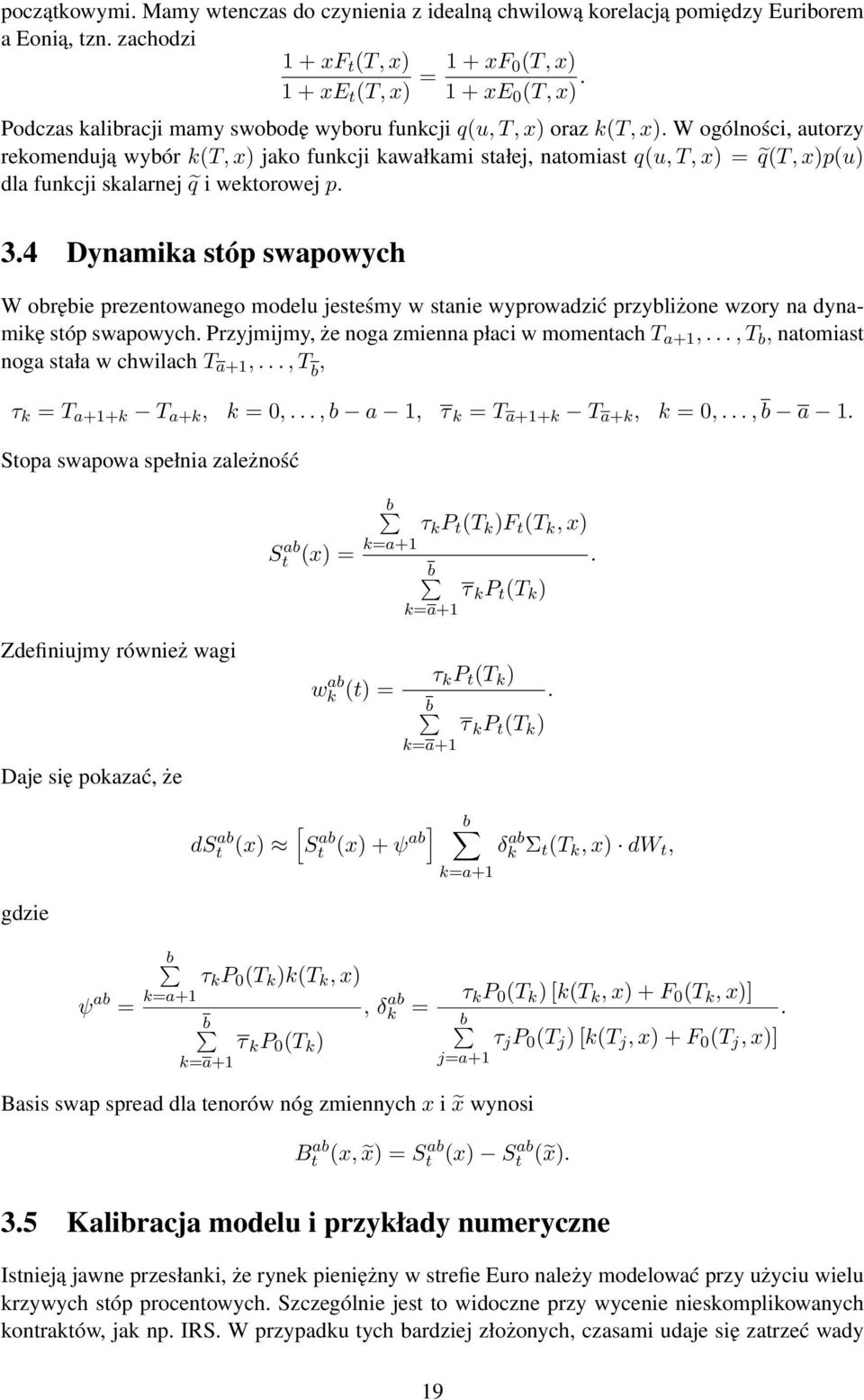 W ogólności, auorzy rekomendują wybór k(t, x) jako funkcji kawałkami sałej, naomias q(u, T, x) = q(t, x)p(u) dla funkcji skalarnej q i wekorowej p. 3.