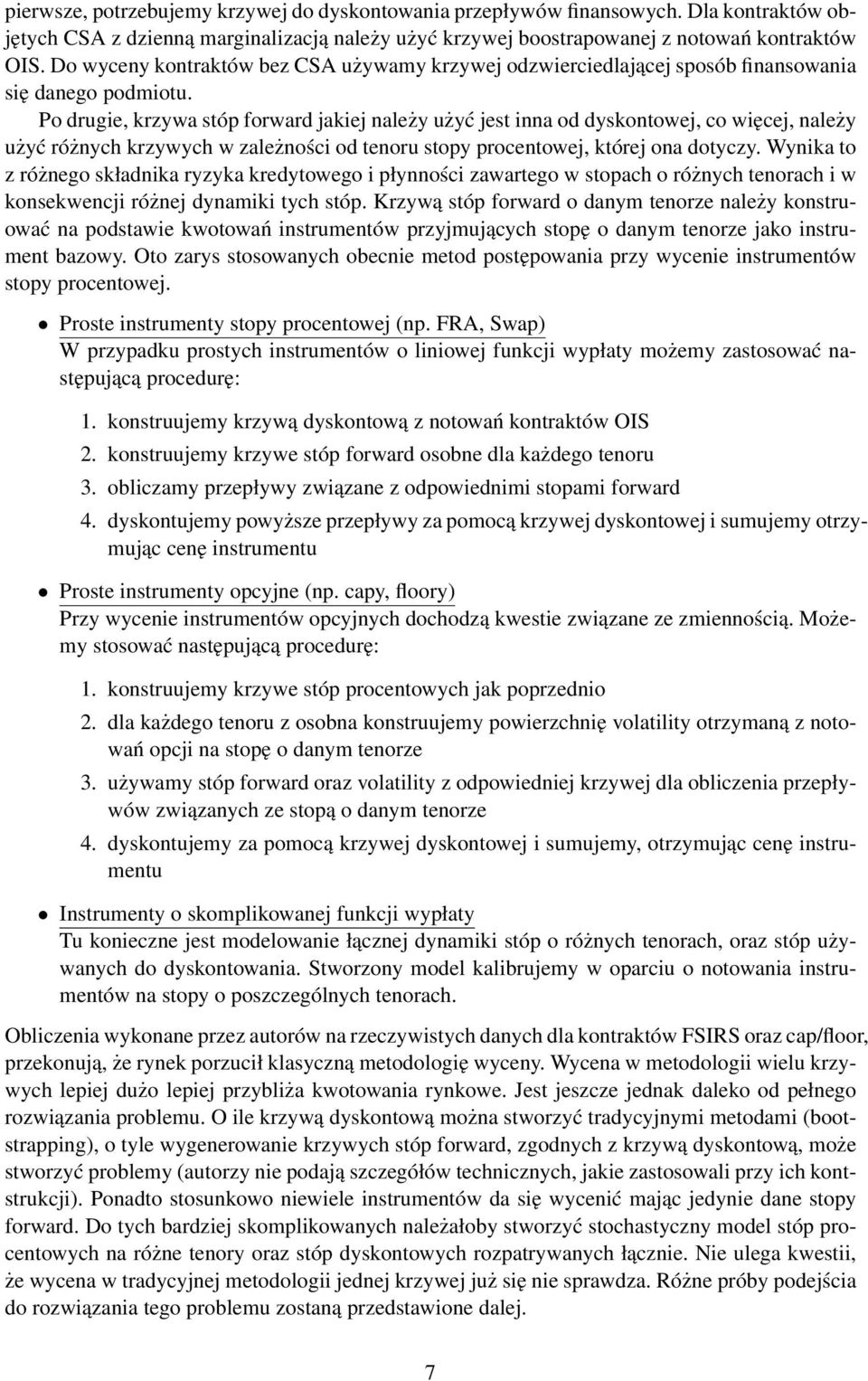 Po drugie, krzywa sóp forward jakiej należy użyć jes inna od dyskonowej, co więcej, należy użyć różnych krzywych w zależności od enoru sopy procenowej, kórej ona doyczy.