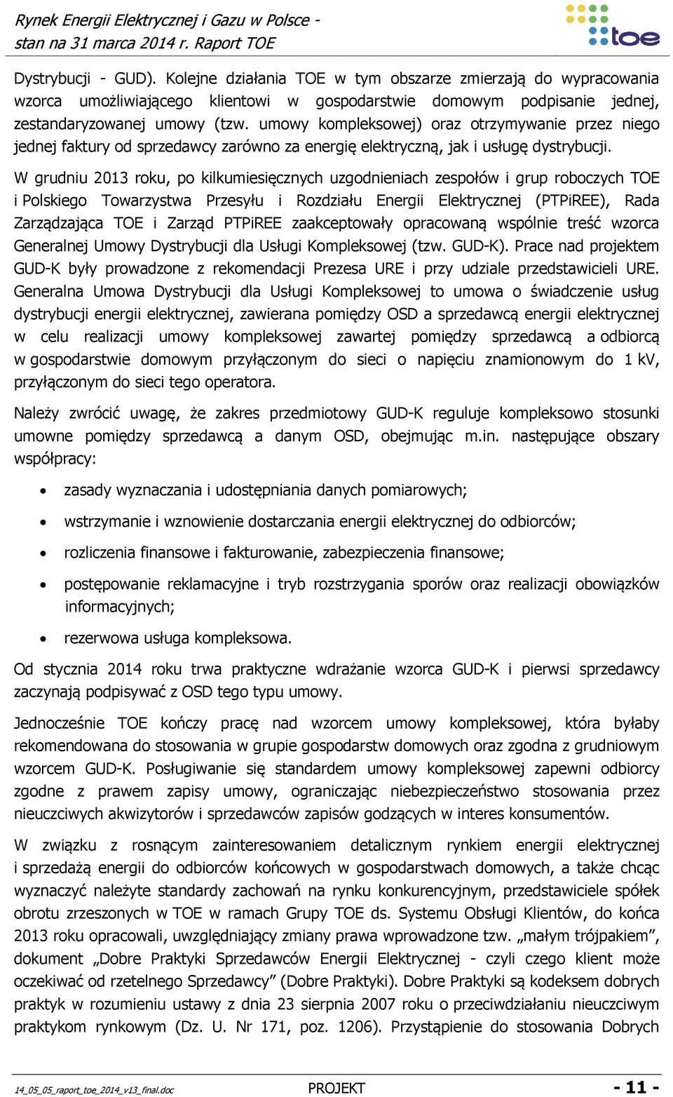 W grudniu 2013 roku, po kilkumiesięcznych uzgodnieniach zespołów i grup roboczych TOE i Polskiego Towarzystwa Przesyłu i Rozdziału Energii Elektrycznej (PTPiREE), Rada Zarządzająca TOE i Zarząd