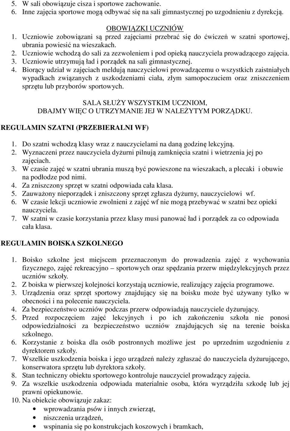 Uczniowie wchodzą do sali za zezwoleniem i pod opieką nauczyciela prowadzącego zajęcia. 3. Uczniowie utrzymują ład i porządek na sali gimnastycznej. 4.