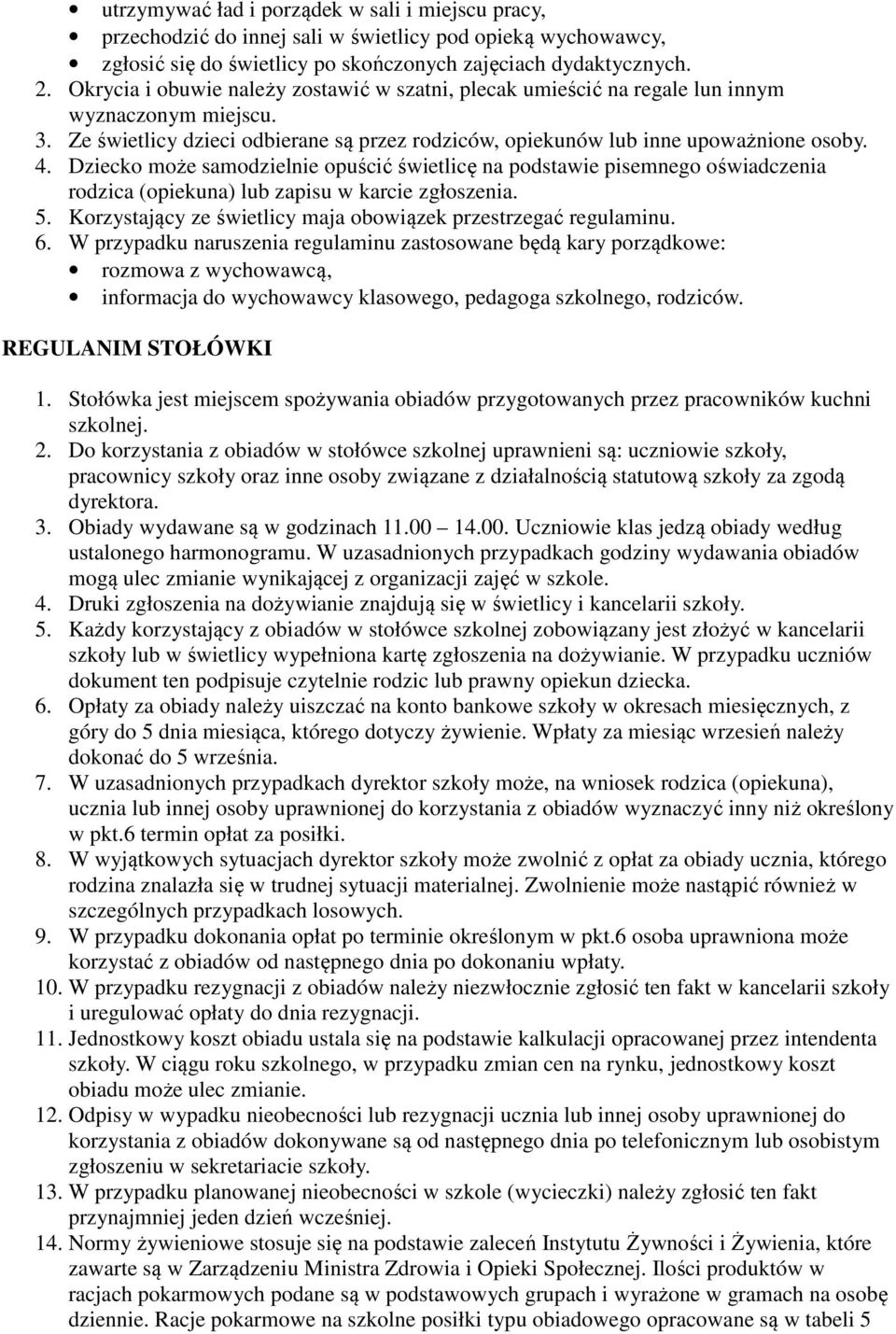 Dziecko może samodzielnie opuścić świetlicę na podstawie pisemnego oświadczenia rodzica (opiekuna) lub zapisu w karcie zgłoszenia. 5. Korzystający ze świetlicy maja obowiązek przestrzegać regulaminu.