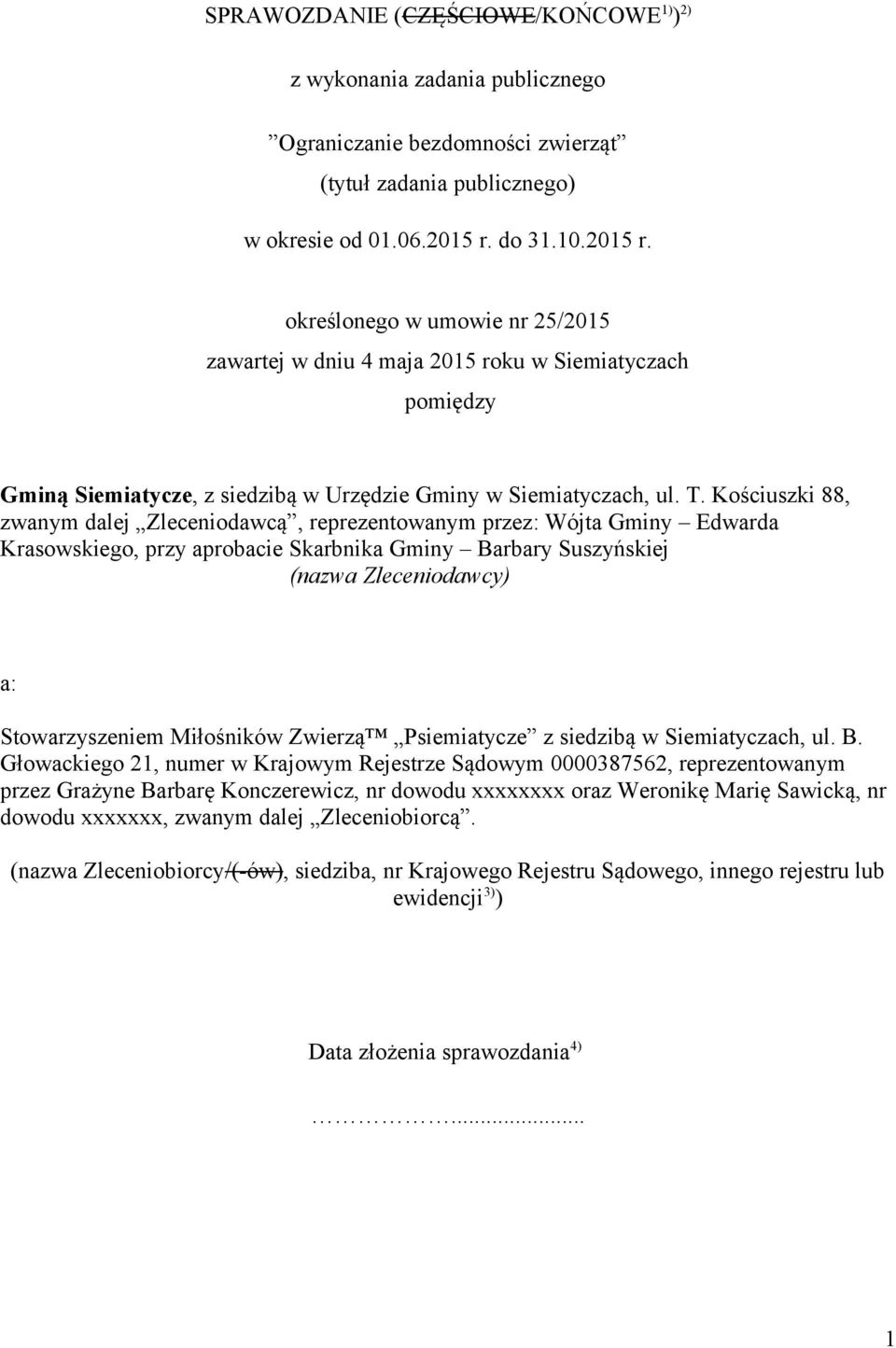 Kościuszki 88, zwanym dalej Zleceniodawcą, reprezentowanym przez: Wójta Gminy Edwarda Krasowskiego, przy aprobacie Skarbnika Gminy Barbary Suszyńskiej (nazwa Zleceniodawcy) a: Stowarzyszeniem