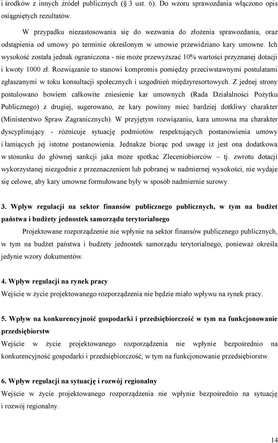 Ich wysokość została jednak ograniczona - nie może przewyższać 10% wartości przyznanej dotacji i kwoty 1000 zł.