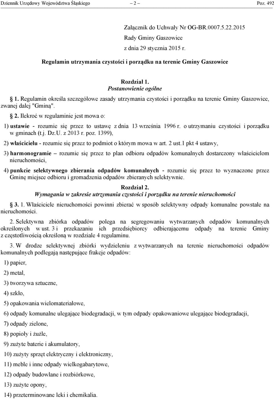 Regulamin określa szczegółowe zasady utrzymania czystości i porządku na terenie Gminy Gaszowice, zwanej dalej "Gminą". 2.