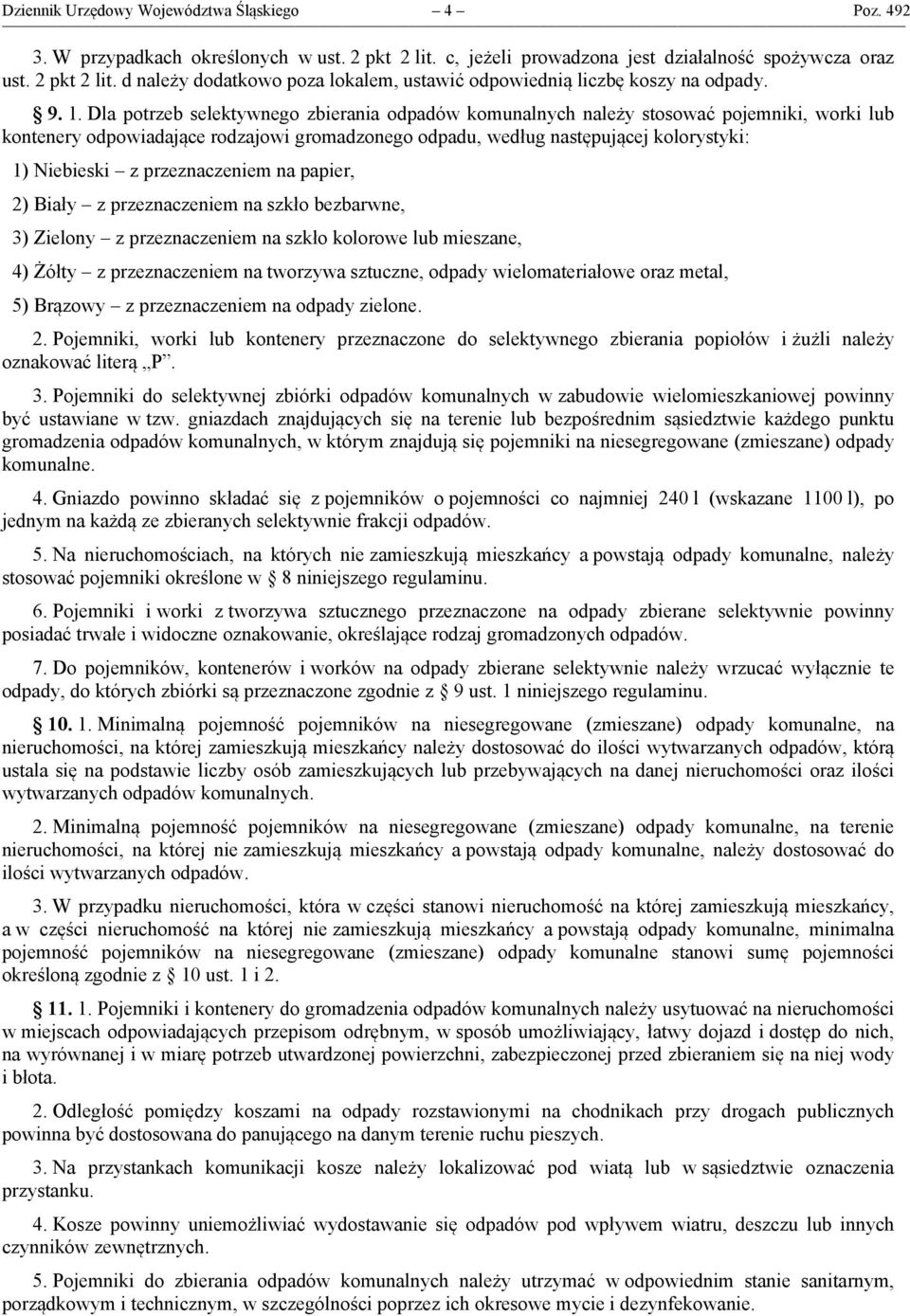 z przeznaczeniem na papier, 2) Biały z przeznaczeniem na szkło bezbarwne, 3) Zielony z przeznaczeniem na szkło kolorowe lub mieszane, 4) Żółty z przeznaczeniem na tworzywa sztuczne, odpady