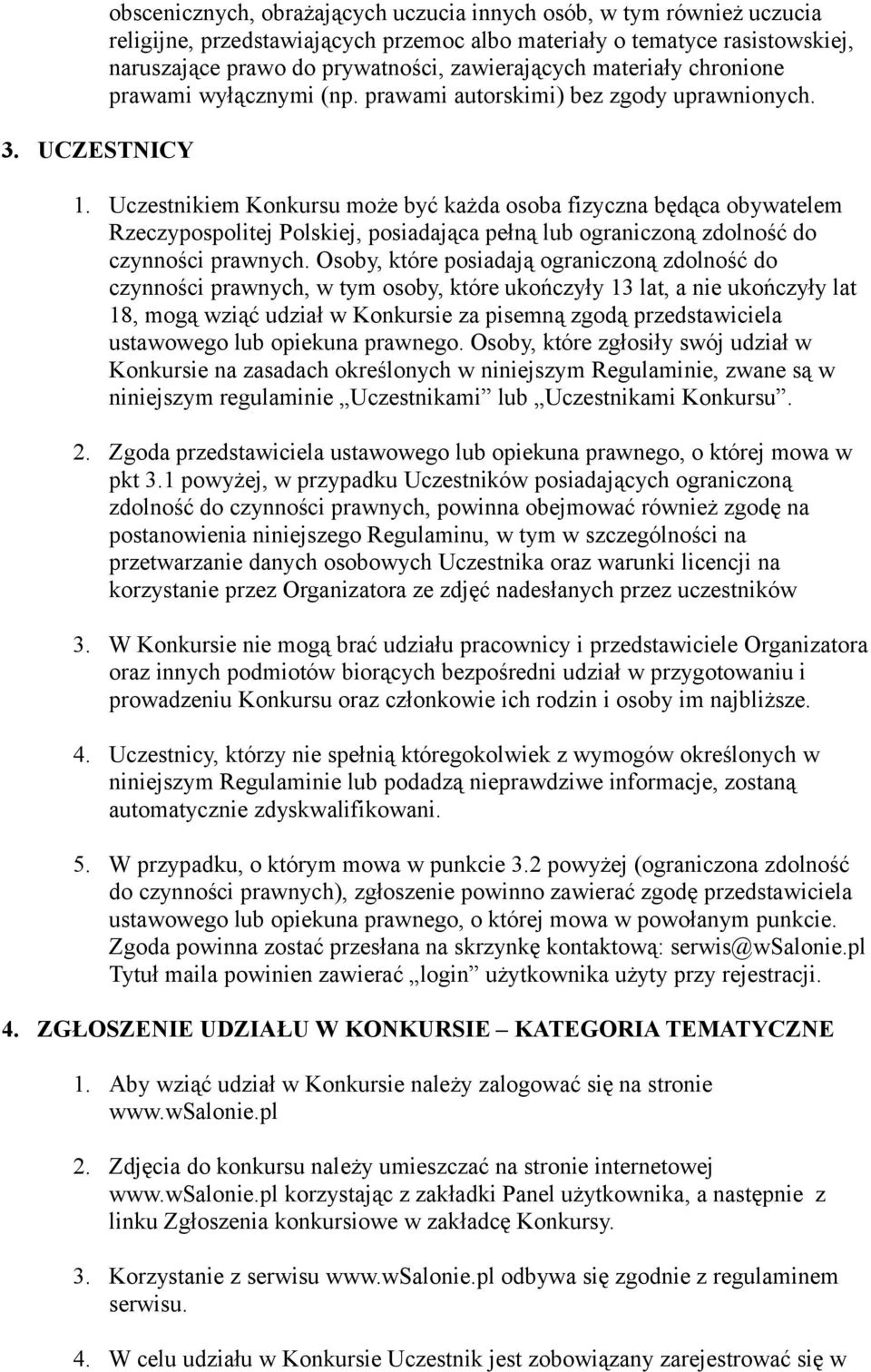 Uczestnikiem Konkursu może być każda osoba fizyczna będąca obywatelem Rzeczypospolitej Polskiej, posiadająca pełną lub ograniczoną zdolność do czynności prawnych.