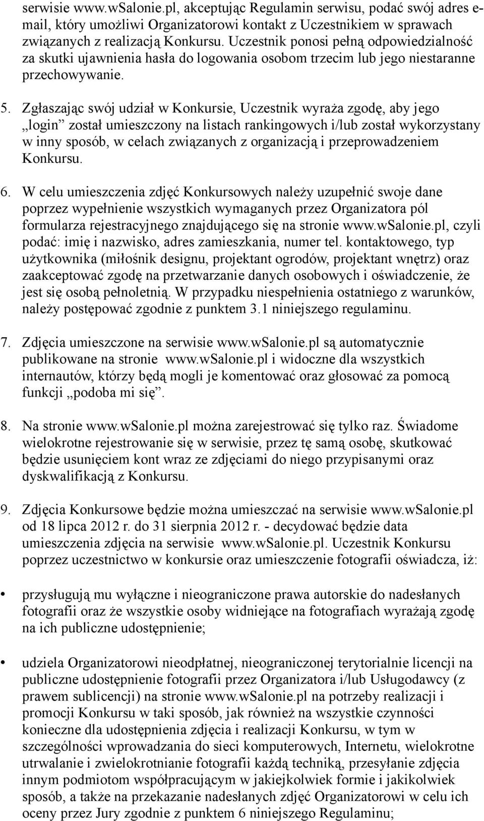 Zgłaszając swój udział w Konkursie, Uczestnik wyraża zgodę, aby jego login został umieszczony na listach rankingowych i/lub został wykorzystany w inny sposób, w celach związanych z organizacją i