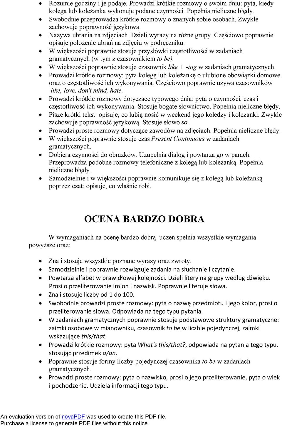 Częściowo poprawnie opisuje położenie ubrań na zdjęciu w podręczniku. W większości poprawnie stosuje przysłówki częstotliwości w zadaniach gramatycznych (w tym z czasownikiem to be).