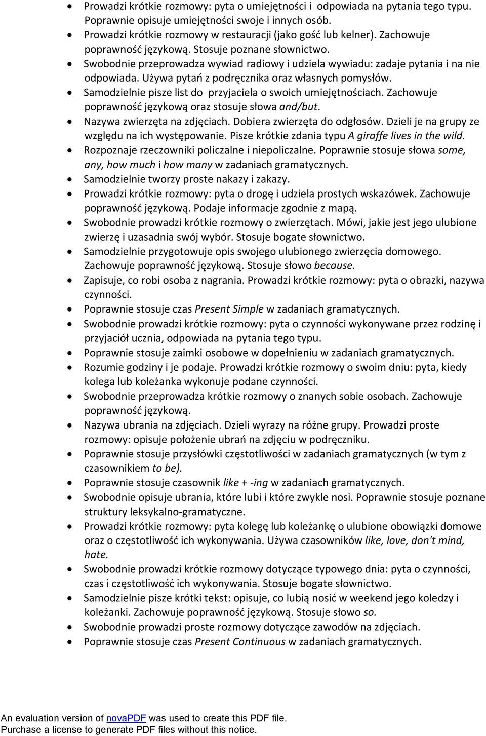 Samodzielnie pisze list do przyjaciela o swoich umiejętnościach. Zachowuje poprawność językową oraz stosuje słowa and/but. Nazywa zwierzęta na zdjęciach. Dobiera zwierzęta do odgłosów.