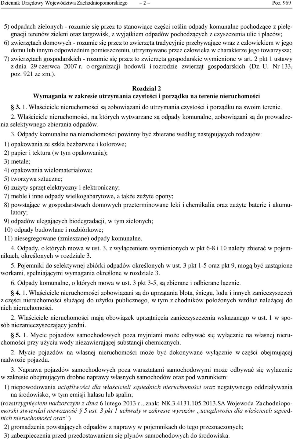 i placów; 6) zwierzętach domowych - rozumie się przez to zwierzęta tradycyjnie przebywające wraz z człowiekiem w jego domu lub innym odpowiednim pomieszczeniu, utrzymywane przez człowieka w