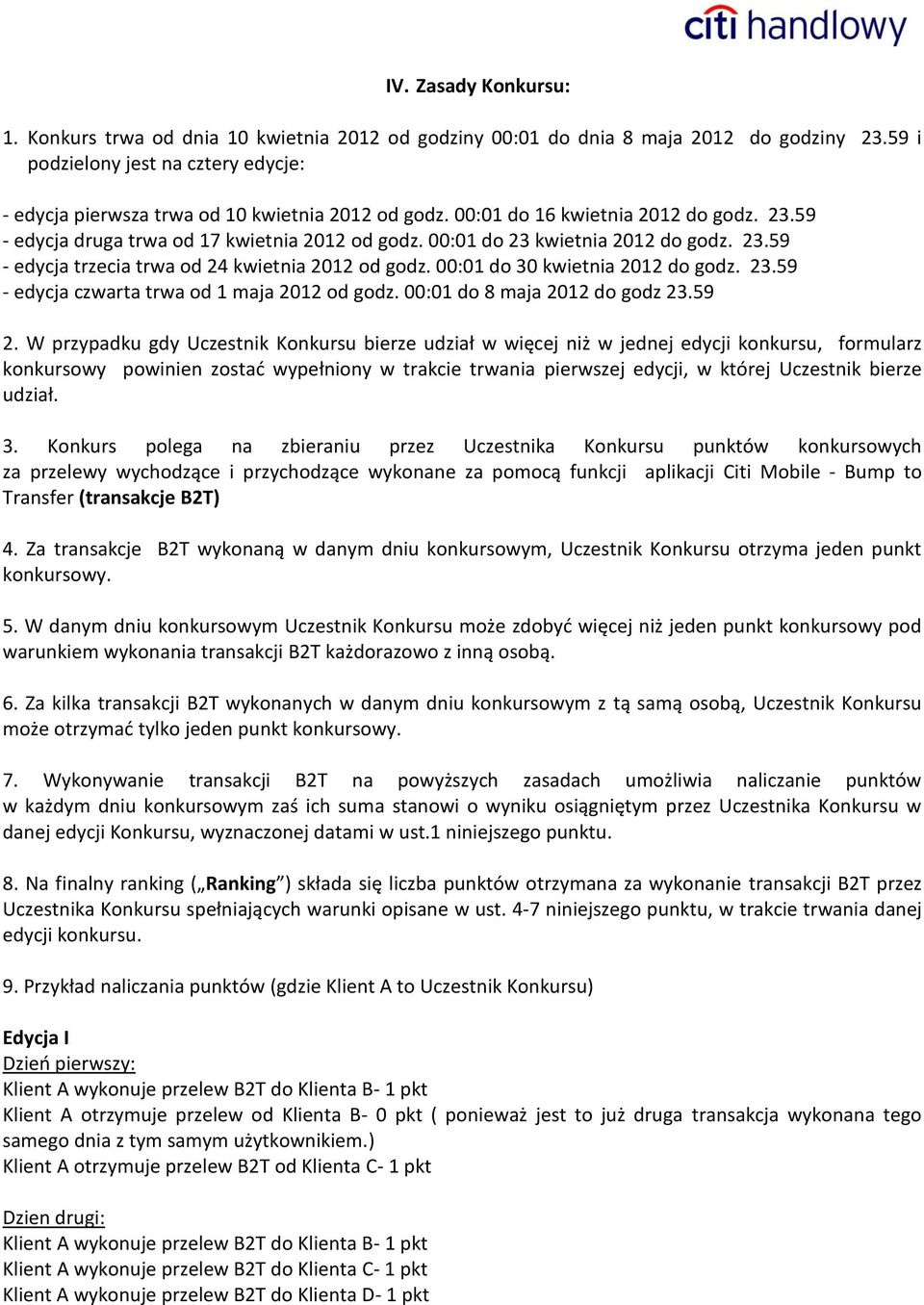 00:01 do 23 kwietnia 2012 do godz. 23.59 - edycja trzecia trwa od 24 kwietnia 2012 od godz. 00:01 do 30 kwietnia 2012 do godz. 23.59 - edycja czwarta trwa od 1 maja 2012 od godz.