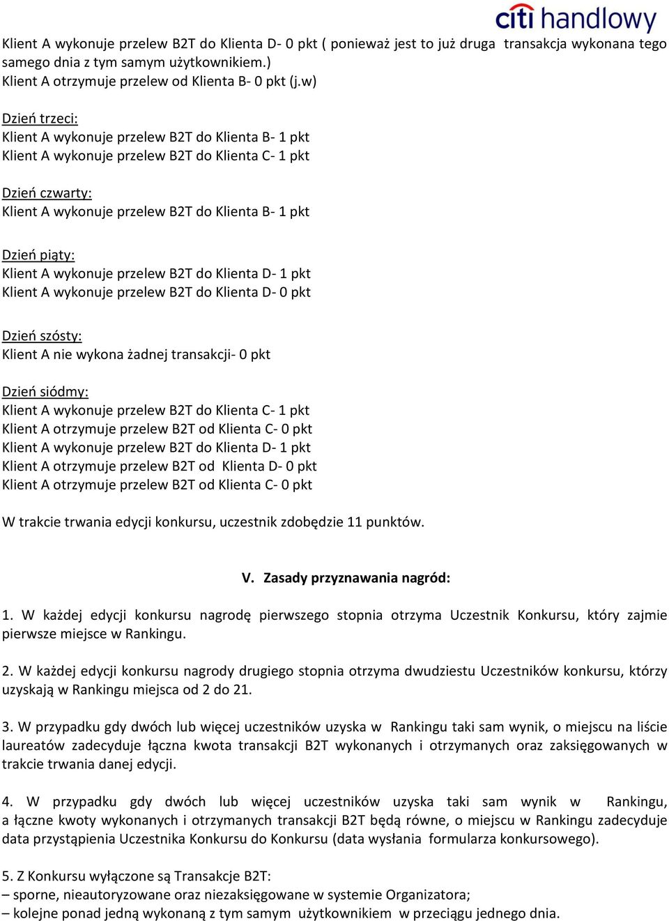 od Klienta C- 0 pkt Klient A otrzymuje przelew B2T od Klienta D- 0 pkt Klient A otrzymuje przelew B2T od Klienta C- 0 pkt W trakcie trwania edycji konkursu, uczestnik zdobędzie 11 punktów. V.