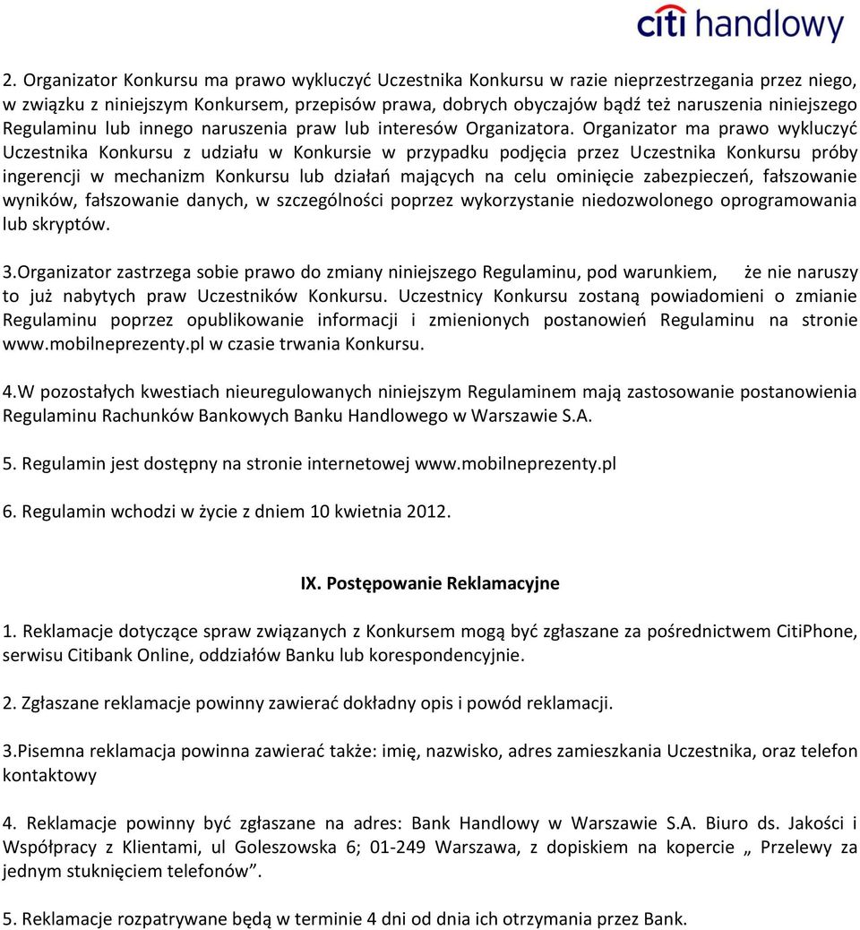 Organizator ma prawo wykluczyd Uczestnika Konkursu z udziału w Konkursie w przypadku podjęcia przez Uczestnika Konkursu próby ingerencji w mechanizm Konkursu lub działao mających na celu ominięcie