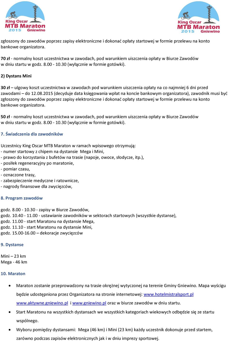 2) Dystans Mini 30 zł ulgowy koszt uczestnictwa w zawodach pod warunkiem uiszczenia opłaty na co najmniej 6 dni przed zawodami do 12.08.