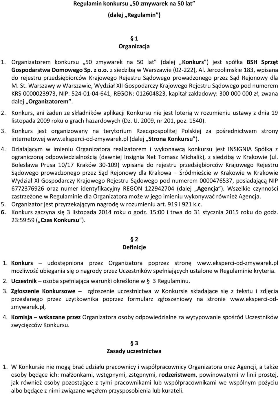 Warszawy w Warszawie, Wydział XII Gospodarczy Krajowego Rejestru Sądowego pod numerem KRS 0000023973, NIP: 524-01-04-641, REGON: 012604823, kapitał zakładowy: 300 000 000 zł, zwana dalej